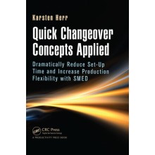 Quick Changeover Concepts Applied: Dramatically Reduce Set-Up Time and Increase Production Flexibility with SMED